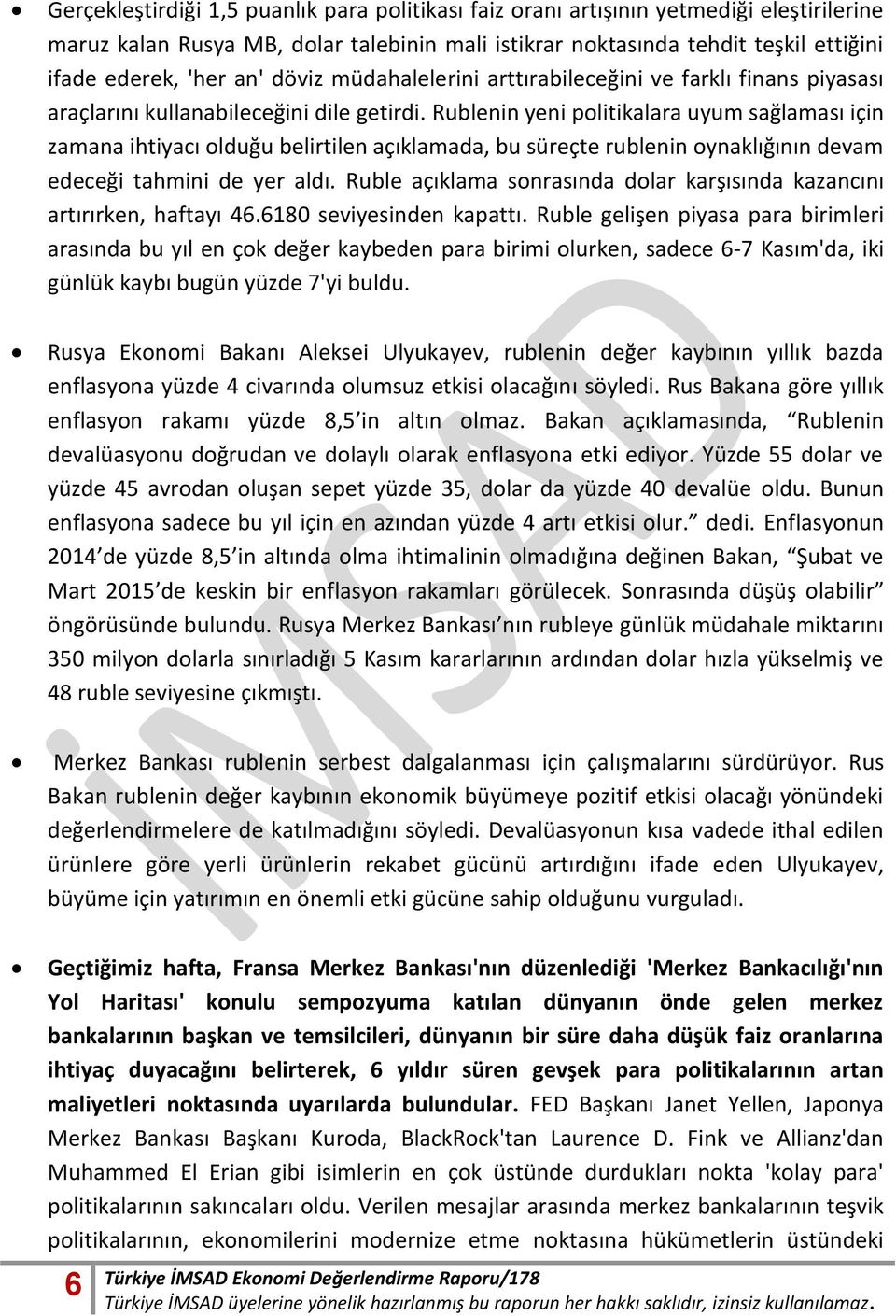 Rublenin yeni politikalara uyum sağlaması için zamana ihtiyacı olduğu belirtilen açıklamada, bu süreçte rublenin oynaklığının devam edeceği tahmini de yer aldı.