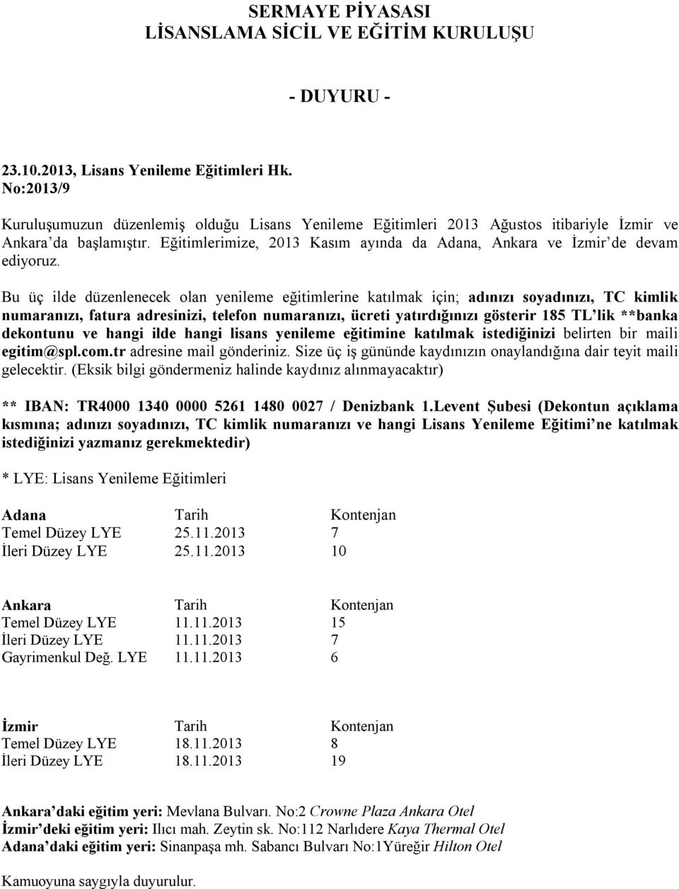 Eğitimlerimize, 2013 Kasım ayında da Adana, Ankara ve İzmir de devam ediyoruz.