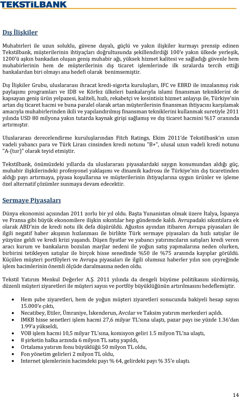 bankalardan biri olmayı ana hedefi olarak benimsemiştir.