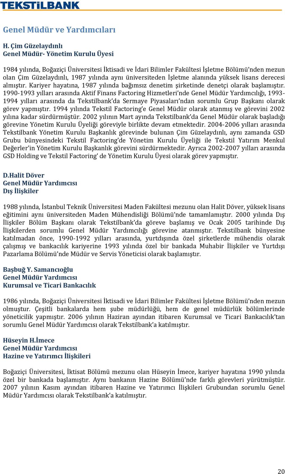 üniversiteden İşletme alanında yüksek lisans derecesi almıştır. Kariyer hayatına, 1987 yılında bağımsız denetim şirketinde denetçi olarak başlamıştır.