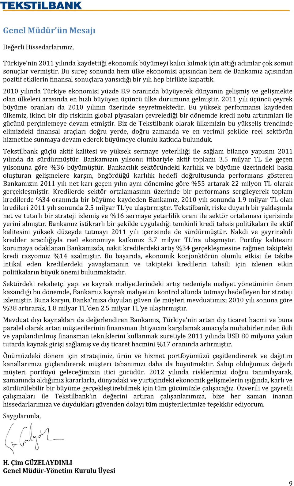 9 oranında büyüyerek dünyanın gelişmiş ve gelişmekte olan ülkeleri arasında en hızlı büyüyen üçüncü ülke durumuna gelmiştir.