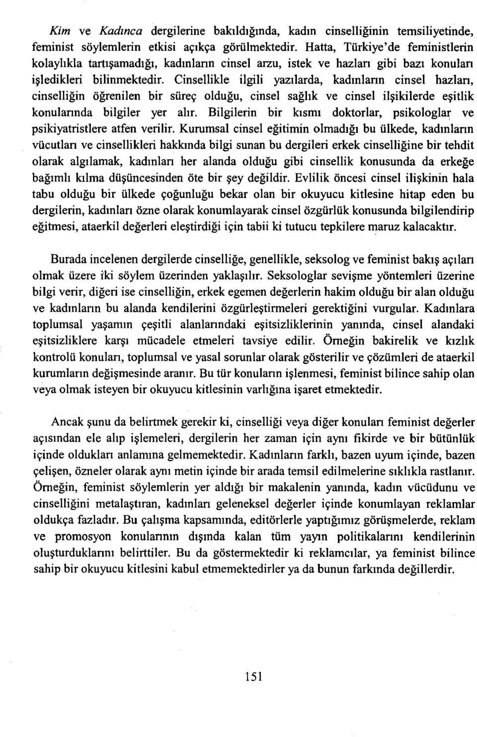 Cinsellikle ilgili yazılarda, kadınların cinsel hazları, cinselliğin öğrenilen bir süreç olduğu, cinsel sağlık ve cinsel ilşikilerde eşitlik konularında bilgiler yer alır.