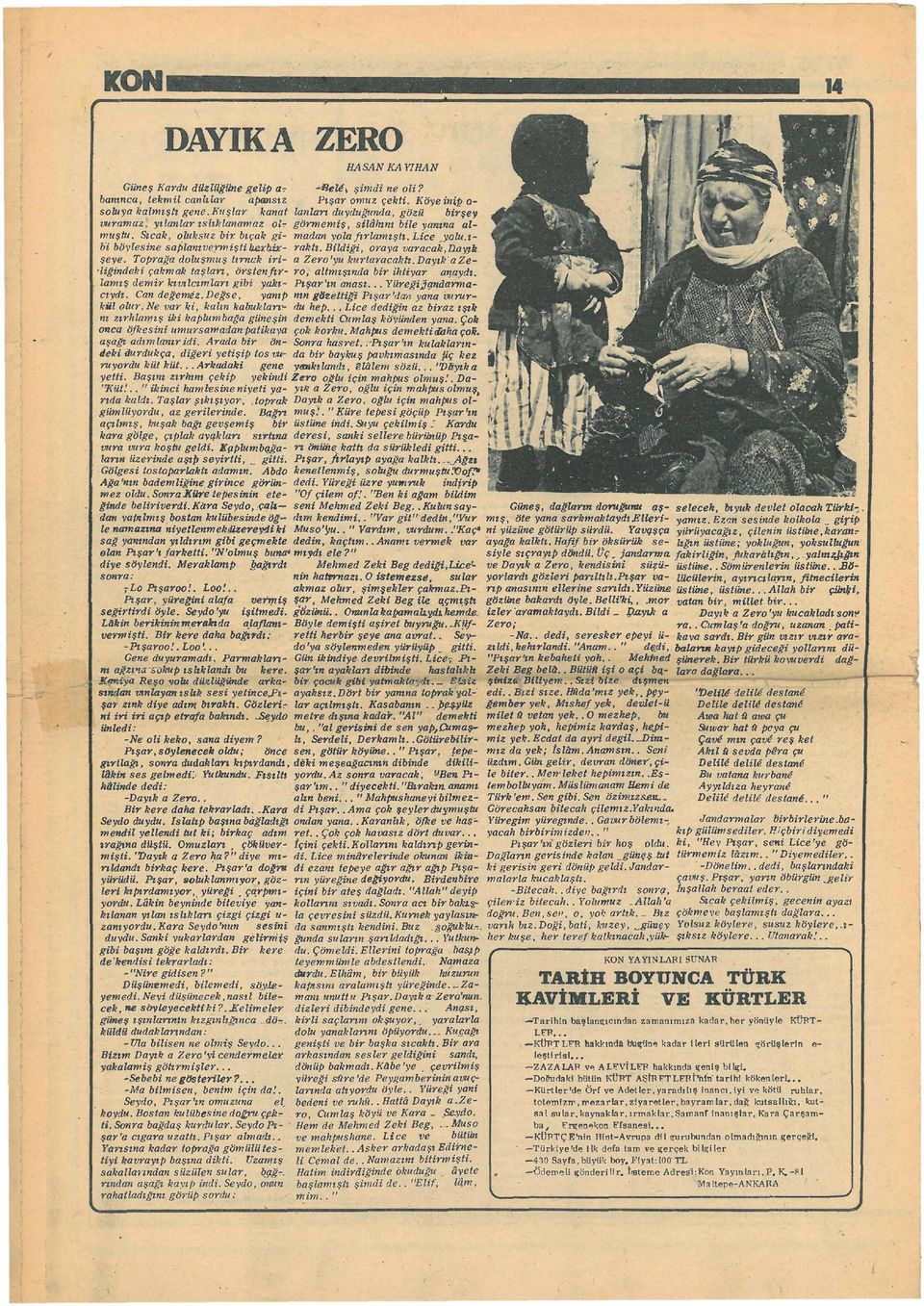 değse, yanıp kül olur. Ne var ki, kalın kabuklan 1 - nı zırhlamış iki kaplumbağa güneşin HASAN KA YiHAN *&ele"\ şimdi ne oli? Pışar omuz çekti.