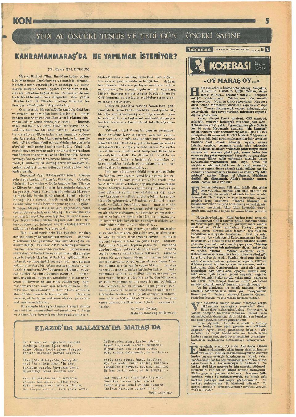 Harpten sonra, İşgalci Fransızlar r mtahriki ile devletine başkaldıran Ermeniler de on-, larla birlikte şehri terk ettiğinden, ilde yalnız Türkler kaldı.