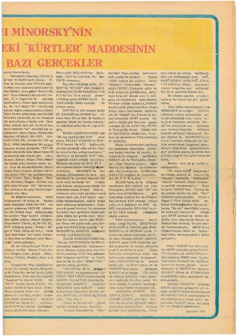 Togan'da bu görüşü benimsiyor. Fakat öyle sanıyoruz ki, bu "ar"-ekini "Er" olarak ele almak doğru olmayacaktır.