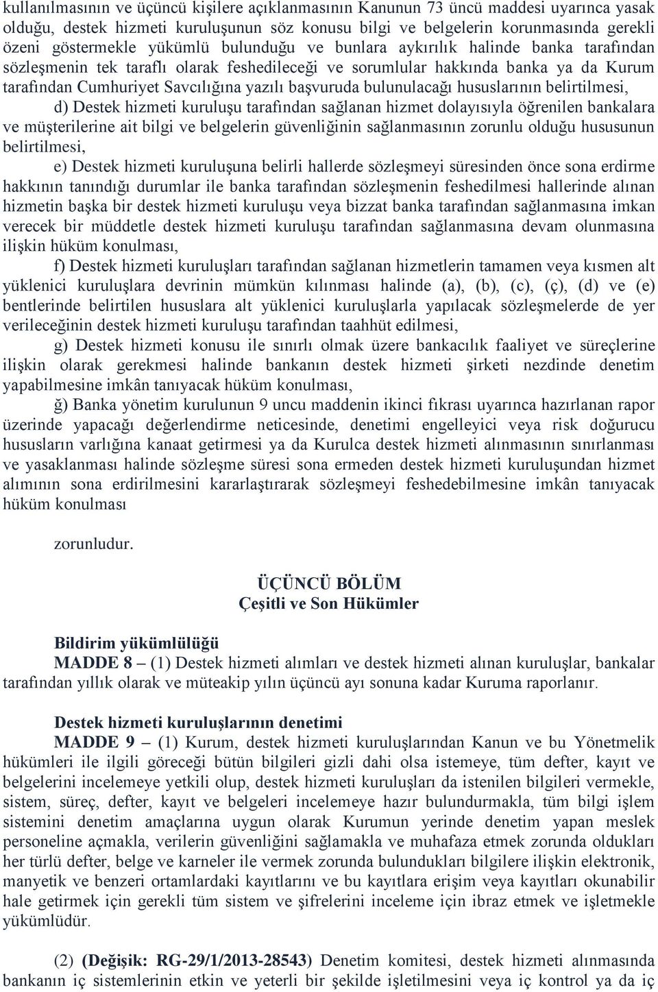 başvuruda bulunulacağı hususlarının belirtilmesi, d) Destek hizmeti kuruluşu tarafından sağlanan hizmet dolayısıyla öğrenilen bankalara ve müşterilerine ait bilgi ve belgelerin güvenliğinin