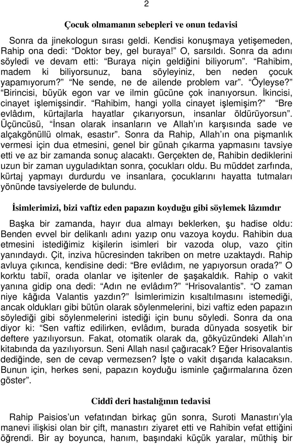 Birincisi, büyük egon var ve ilmin gücüne çok inanıyorsun. İkincisi, cinayet işlemişsindir. Rahibim, hangi yolla cinayet işlemişim?