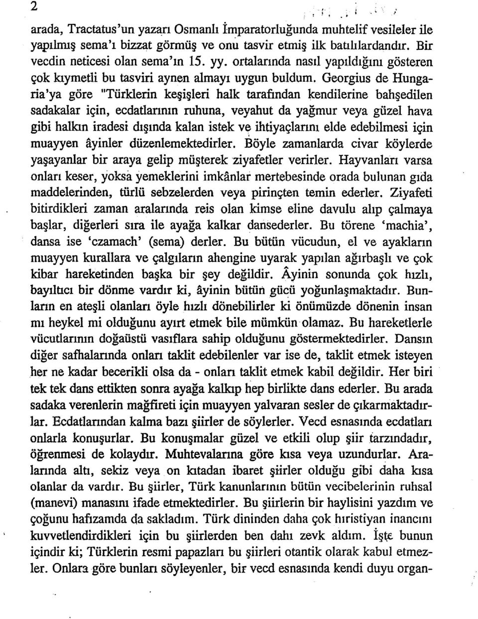 Georgius de Hungaria 'ya göre "Türklerin keşişleri halk tarafından kendilerine balışedilen sadakalar için, ecdatlannın ruhuna, veyahut da yağmur veya güzel hava gibi halkın iradesi dışında kalan