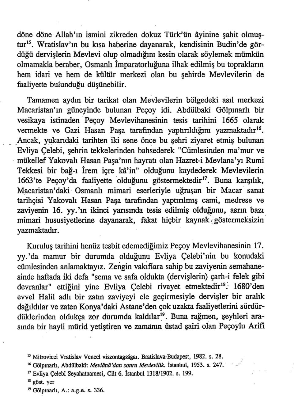 toprakların hem idari ve hem de kültür merkezi olan bu şehirde Mevlevilerin de faaliyette bulunduğu düşünebilir.