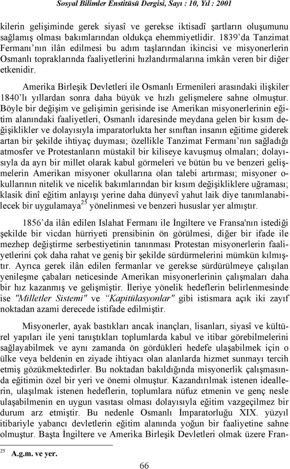 Amerika Birleşik Devletleri ile Osmanlõ Ermenileri arasõndaki ilişkiler 1840 lõ yõllardan sonra daha büyük ve hõzlõ gelişmelere sahne olmuştur.