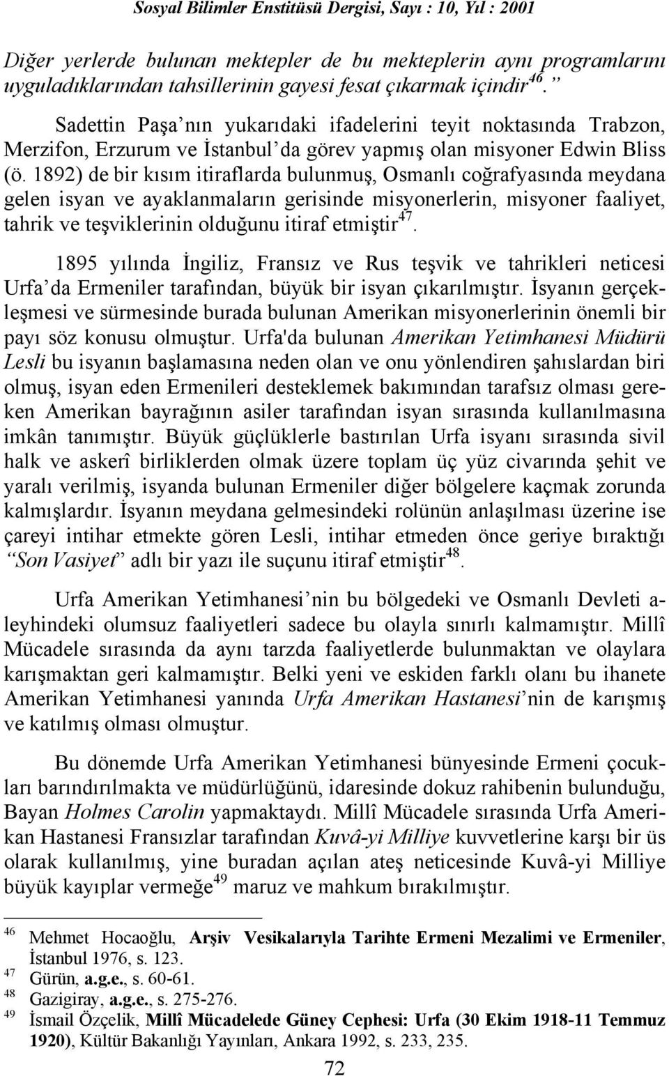 1892) de bir kõsõm itiraflarda bulunmuş, Osmanlõ coğrafyasõnda meydana gelen isyan ve ayaklanmalarõn gerisinde misyonerlerin, misyoner faaliyet, tahrik ve teşviklerinin olduğunu itiraf etmiştir 47.