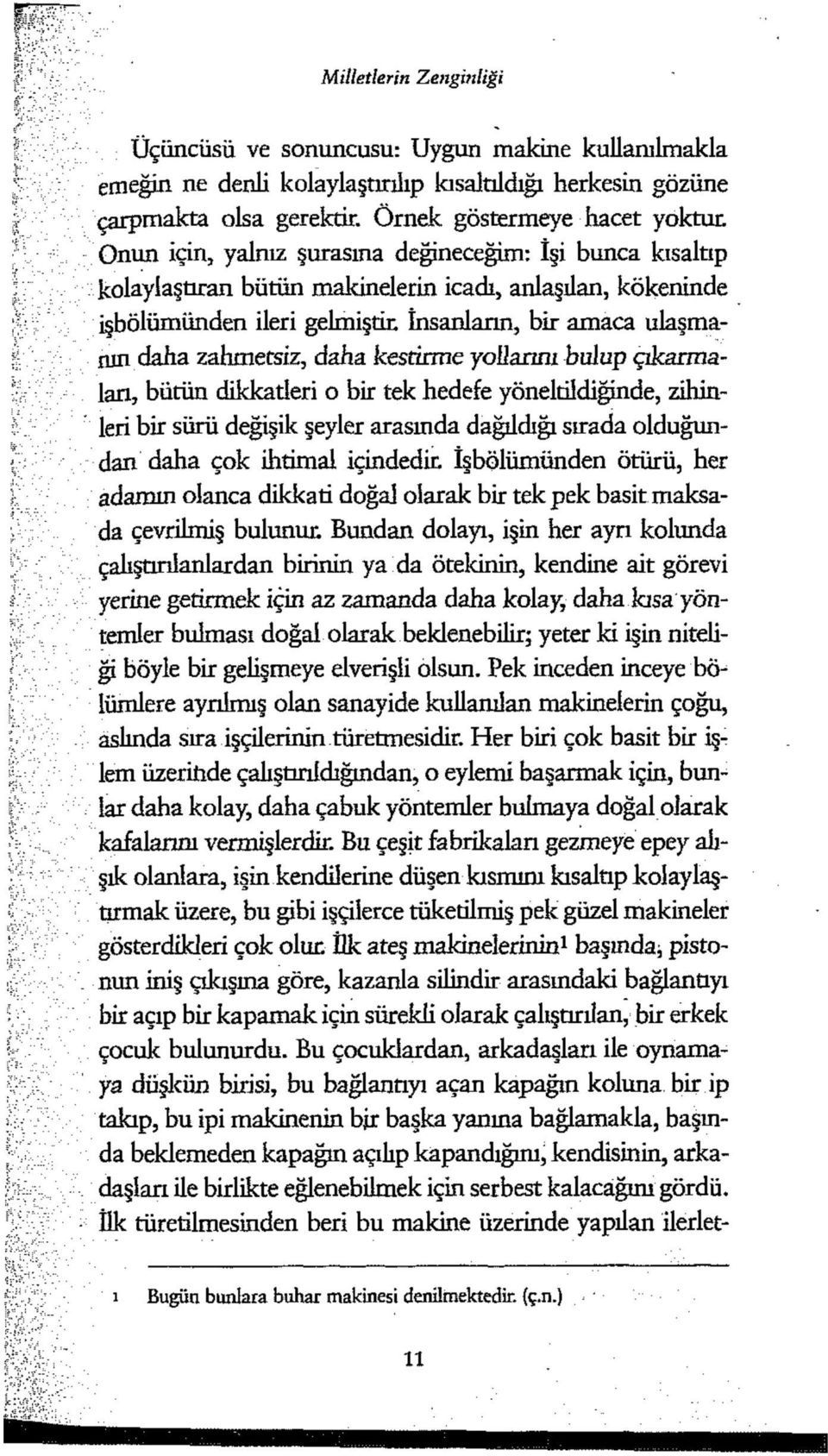 daha. kestirme yollarını bulup çıkarmaları, bütün dikkatleri o bir tek hedefe yöneltildiğinde, zihinleri bir sürü değişik şeyler arasında dağıldığı sırada olduğundan daha çok ihtimal içindedir.