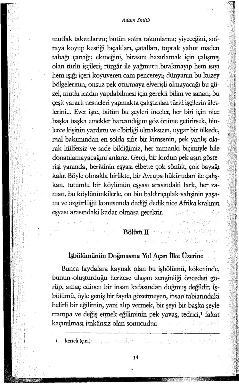 yapılabilmesi için gerekli bilim ve sanatı, bu çeşit yararlı nesneleri yapmakta çalıştırılan türlü işçilerin âletlerini.