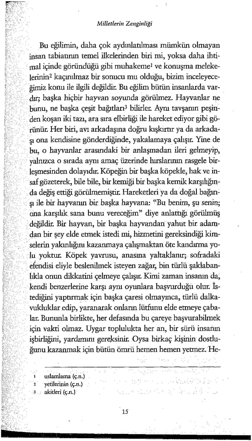 Hayvanlar ne bunu, ne başka çeşit bağıtlan 3 bilirler Aym tavşanın peşinden koşan iki tazı, ara sıra elbirliği ile hareket ediyor gibi görünür Her biri, avı arkadaşına doğru kışkırtır ya da arkadaşı