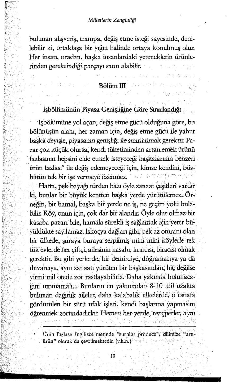 Bölümlü İşbölümünün Piyasa Genişliğine Göre Sınırlandığı "İşbölümüne yol açan, değiş etme gücü olduğuna göre, bu bölünüşün alanı, her zaman için, değiş etme gücü ile yahut başka deyişle, piyasanın