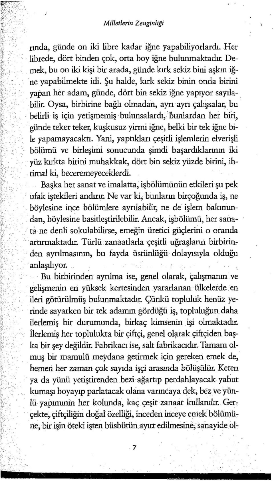 Oysa, birbirine bağlı olmadan, ayrı ayrı çalışsalar bu belirli iş için yetişmemiş bulunsalardı, bunlardan her biri, günde teker teker kuşkusuz yirmi iğne, belki bir tek iğne bile yapamayacaktı.