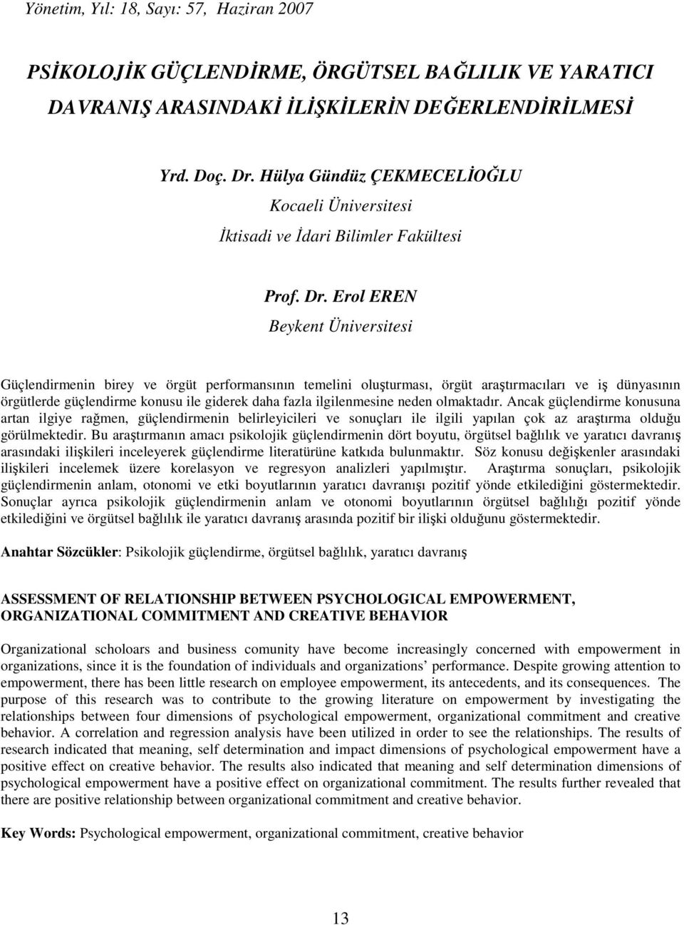 Erol EREN Beykent Üniversitesi Güçlendirmenin birey ve örgüt performansının temelini oluşturması, örgüt araştırmacıları ve iş dünyasının örgütlerde güçlendirme konusu ile giderek daha fazla