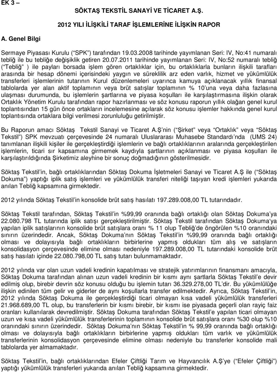 2011 tarihinde yayımlanan Seri: IV, No:52 numaralı tebliğ ( Tebliğ ) ile payları borsada işlem gören ortaklıklar için, bu ortaklıklarla bunların ilişkili tarafları arasında bir hesap dönemi