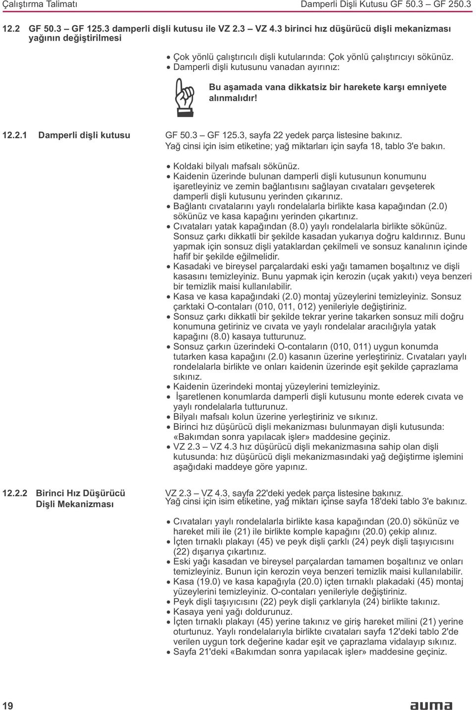 2.1 Damperli diþli kutusu GF 50.3 GF 125.3, sayfa 22 yedek parça listesine bakýnýz. Yað cinsi için isim etiketine; yað miktarlarý için sayfa 18, tablo 3'e bakýn.. Koldaki bilyalý mafsalý sökünüz.