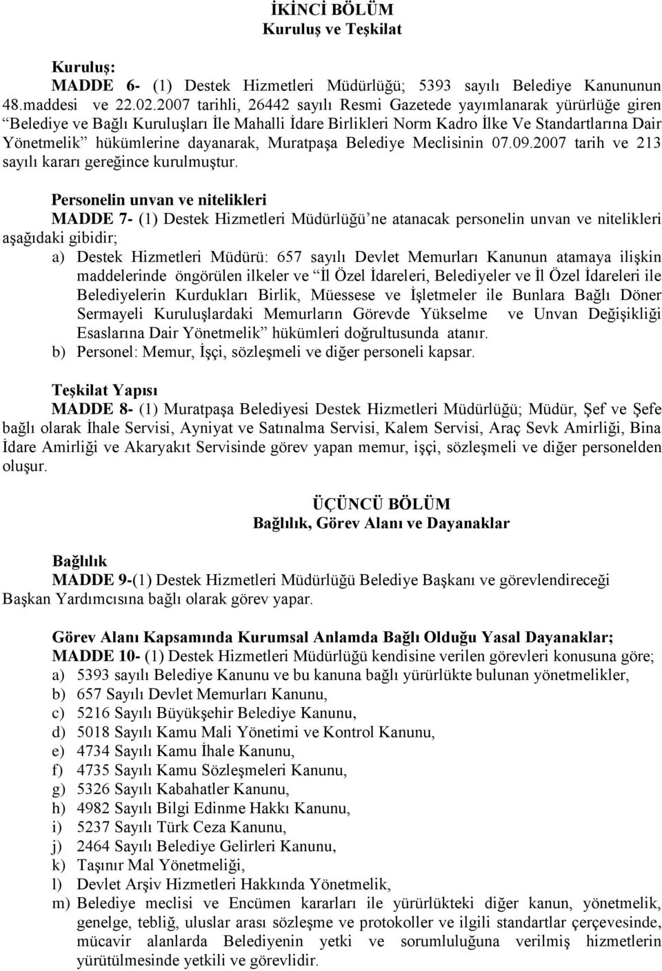 dayanarak, Muratpaşa Belediye Meclisinin 07.09.2007 tarih ve 213 sayılı kararı gereğince kurulmuştur.