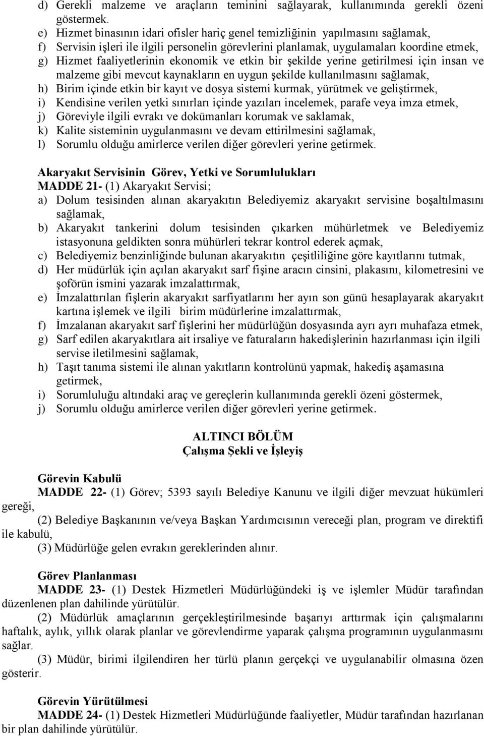 ve etkin bir şekilde yerine getirilmesi için insan ve malzeme gibi mevcut kaynakların en uygun şekilde kullanılmasını h) Birim içinde etkin bir kayıt ve dosya sistemi kurmak, yürütmek ve geliştirmek,