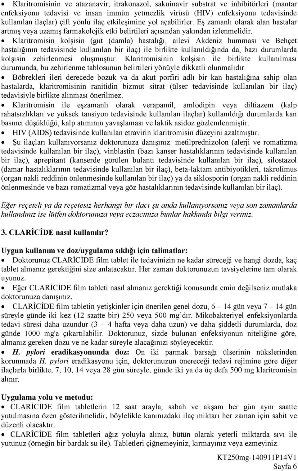 Klaritromisin kolşisin (gut (damla) hastalığı, ailevi Akdeniz humması ve Behçet hastalığının tedavisinde kullanılan bir ilaç) ile birlikte kullanıldığında da, bazı durumlarda kolşisin zehirlenmesi