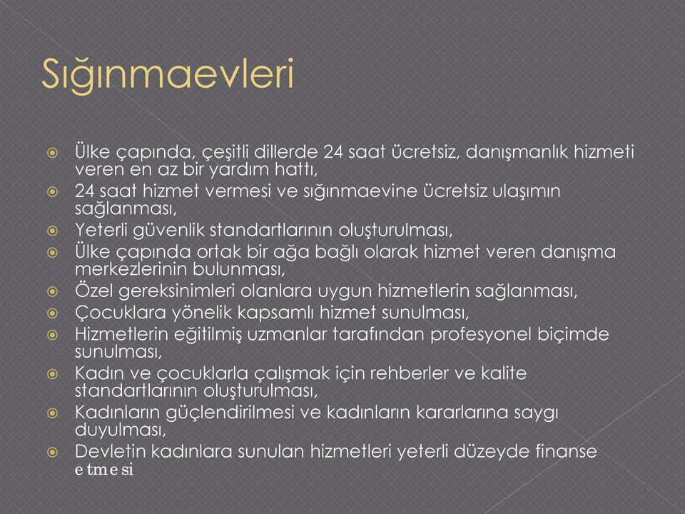 uygun hizmetlerin sağlanması, Çocuklara yönelik kapsamlı hizmet sunulması, Hizmetlerin eğitilmiş uzmanlar tarafından profesyonel biçimde sunulması, Kadın ve çocuklarla çalışmak