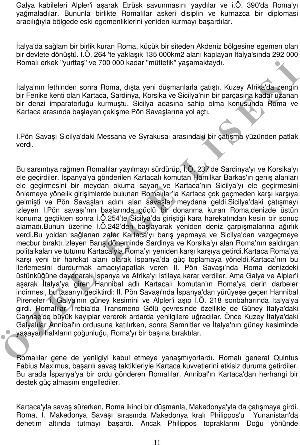 İtalya'da sağlam bir birlik kuran Roma, küçük bir siteden Akdeniz bölgesine egemen olan bir devlete dönüştü. İ.Ö.