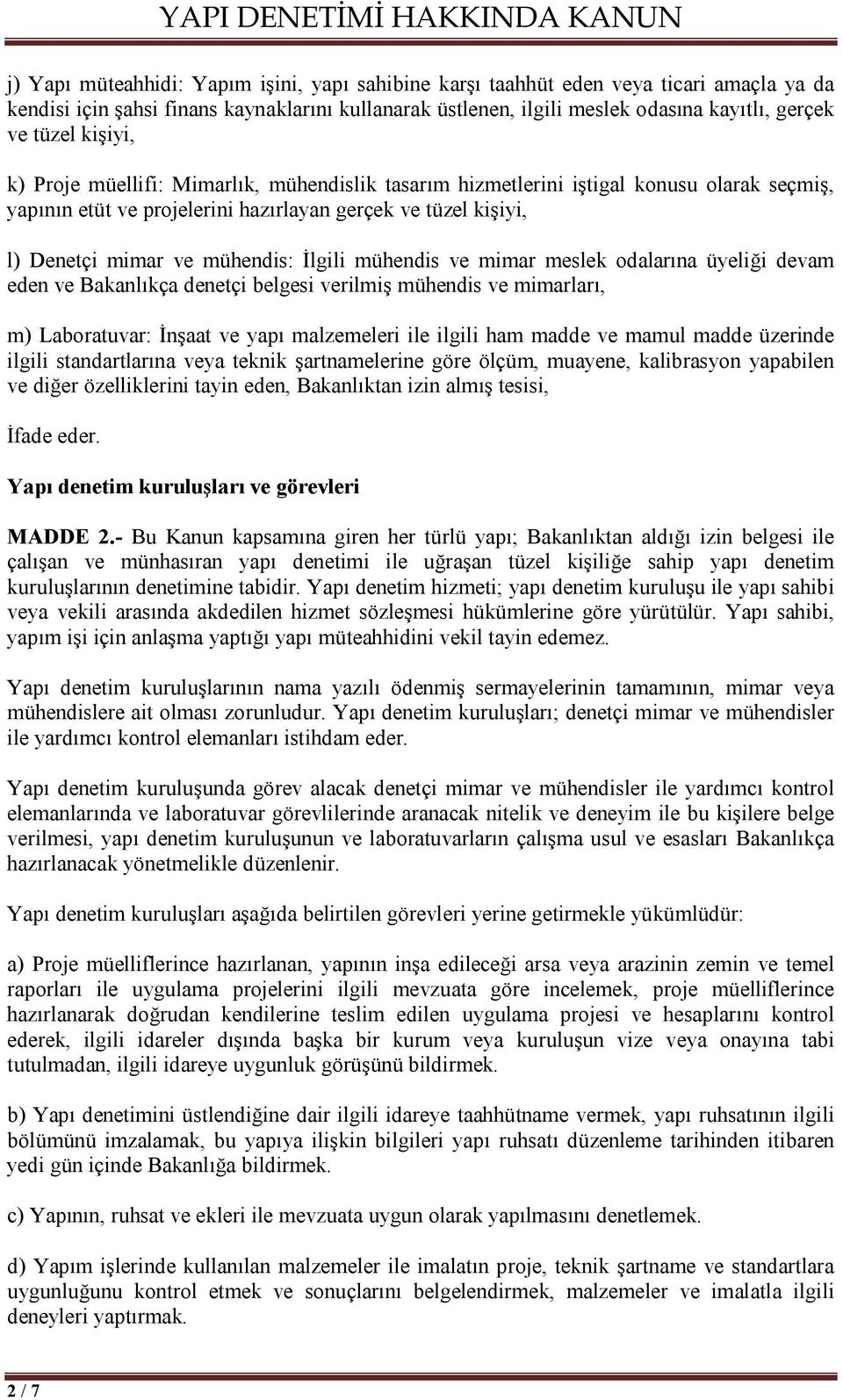 mühendis ve mimar meslek odalarına üyeliği devam eden ve Bakanlıkça denetçi belgesi verilmiş mühendis ve mimarları, m) Laboratuvar: İnşaat ve yapı malzemeleri ile ilgili ham madde ve mamul madde