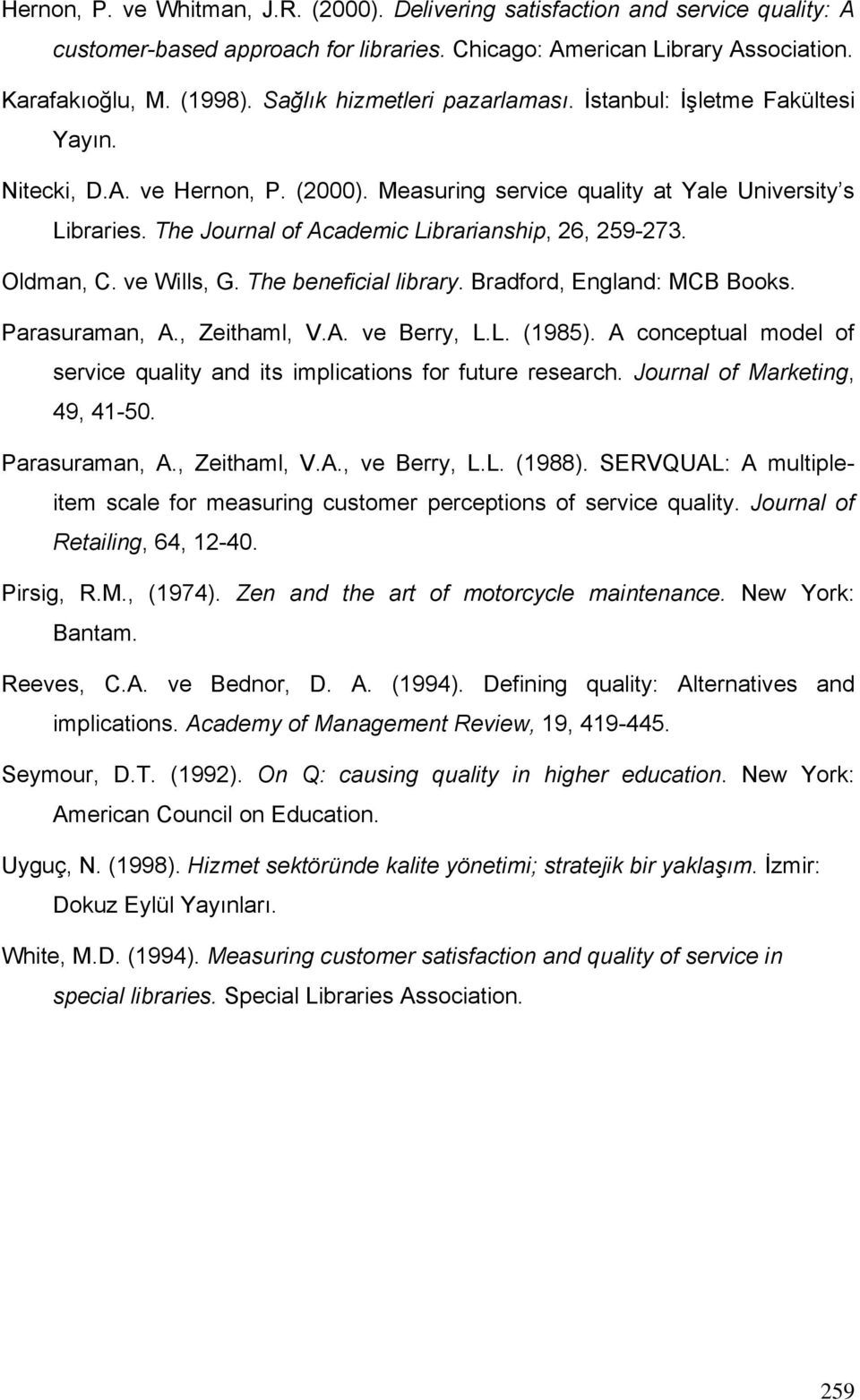 The Journal of Academic Librarianship, 26, 259-273. Oldman, C. ve Wills, G. The beneficial library. Bradford, England: MCB Books. Parasuraman, A., Zeithaml, V.A. ve Berry, L.L. (1985).