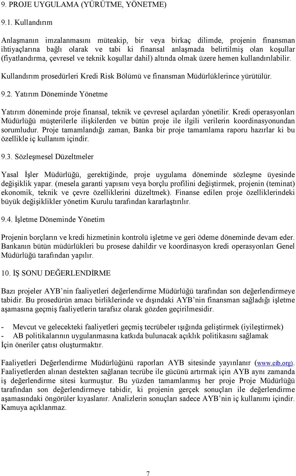 ve teknik koşullar dahil) altında olmak üzere hemen kullandırılabilir. Kullandırım prosedürleri Kredi Risk Bölümü ve finansman Müdürlüklerince yürütülür. 9.2.