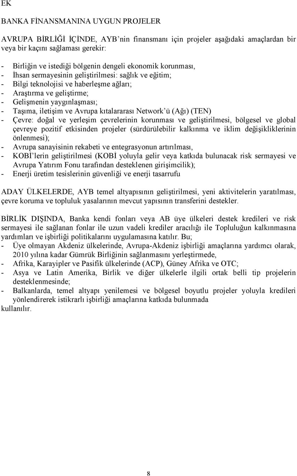 Avrupa kıtalararası Network ü (Ağı) (TEN) - Çevre: doğal ve yerleşim çevrelerinin korunması ve geliştirilmesi, bölgesel ve global çevreye pozitif etkisinden projeler (sürdürülebilir kalkınma ve iklim