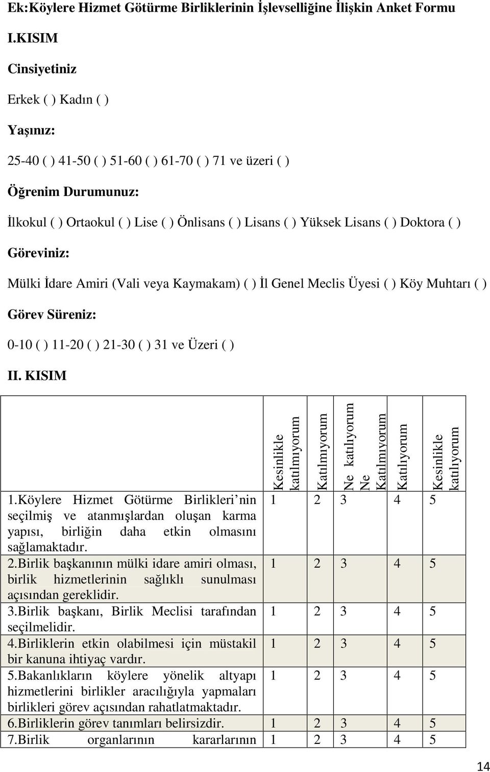 Doktora ( ) Göreviniz: Mülki Đdare Amiri (Vali veya Kaymakam) ( ) Đl Genel Meclis Üyesi ( ) Köy Muhtarı ( ) Görev Süreniz: 0-10 ( ) 11-20 ( ) 21-30 ( ) 31 ve Üzeri ( ) II. KISIM 1.