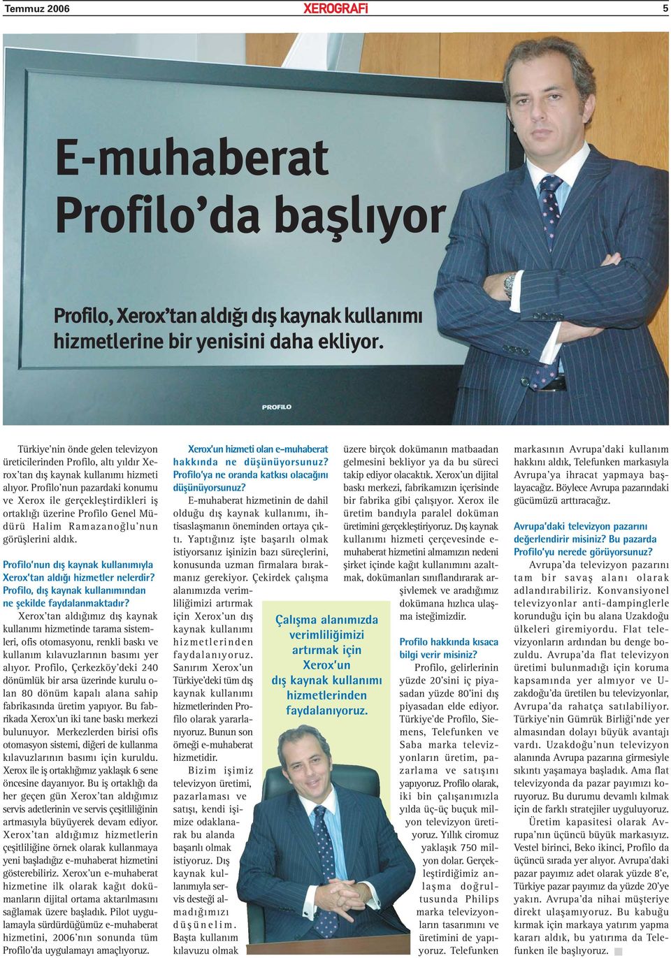 Profilo nun pazardaki konumu ve Xerox ile gerçekleştirdikleri iş ortaklığı üzerine Profilo Genel Müdürü Halim Ramazanoğlu nun görüşlerini aldık.