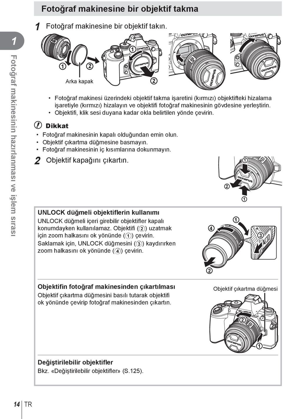 makinesinin gövdesine yerleştirin. Objektifi, klik sesi duyana kadar okla belirtilen yönde çevirin. # Dikkat Fotoğraf makinesinin kapalı olduğundan emin olun. Objektif çıkartma düğmesine basmayın.