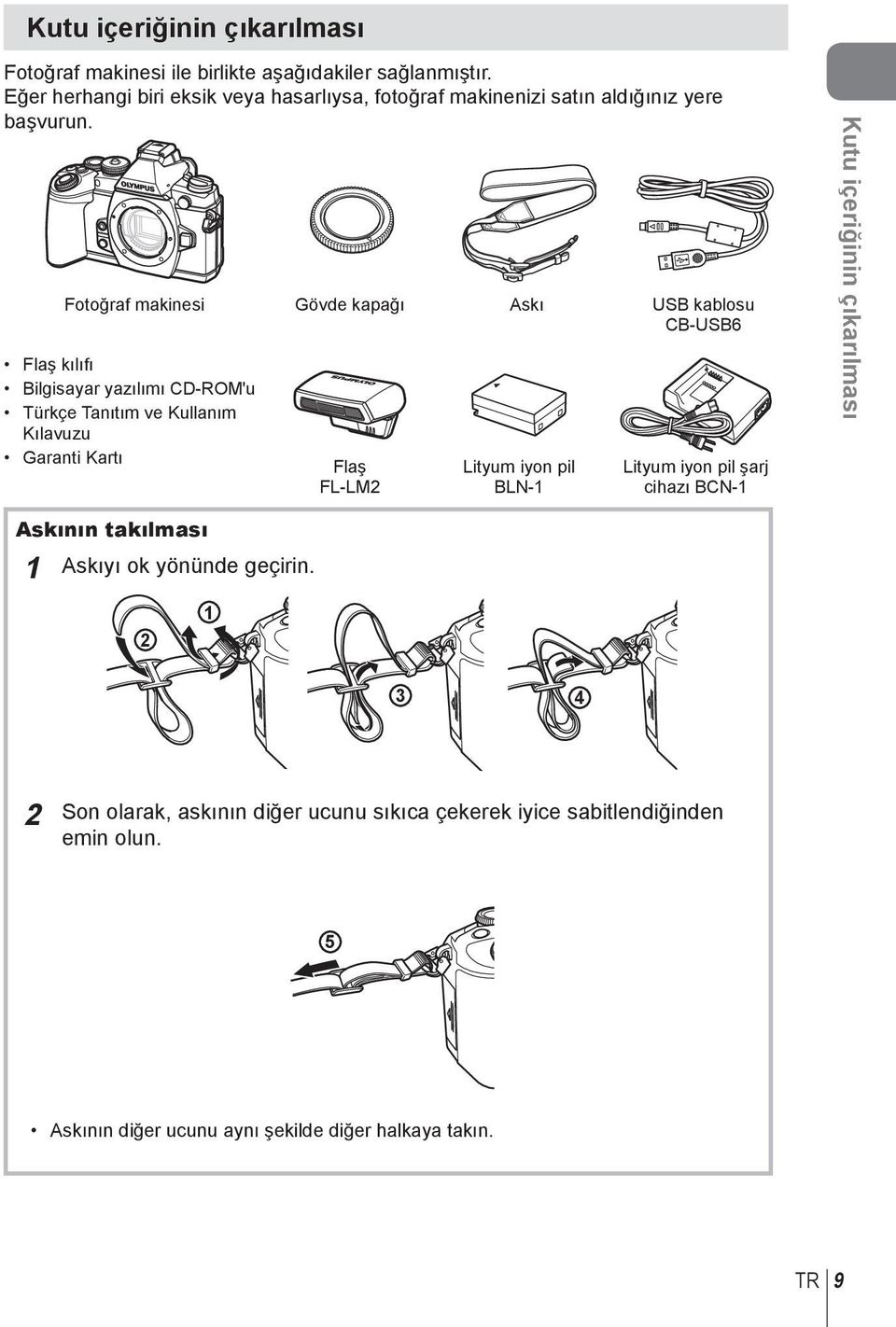 Fotoğraf makinesi Gövde kapağı Askı USB kablosu CB-USB6 Flaş kılıfı Bilgisayar yazılımı CD-ROM'u Türkçe Tanıtım ve Kullanım Kılavuzu Garanti Kartı Flaş