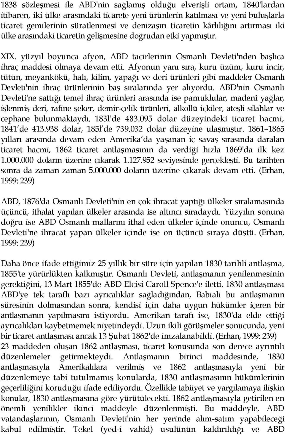 yüzyıl boyunca afyon, ABD tacirlerinin Osmanlı Devleti'nden başlıca ihraç maddesi olmaya devam etti.