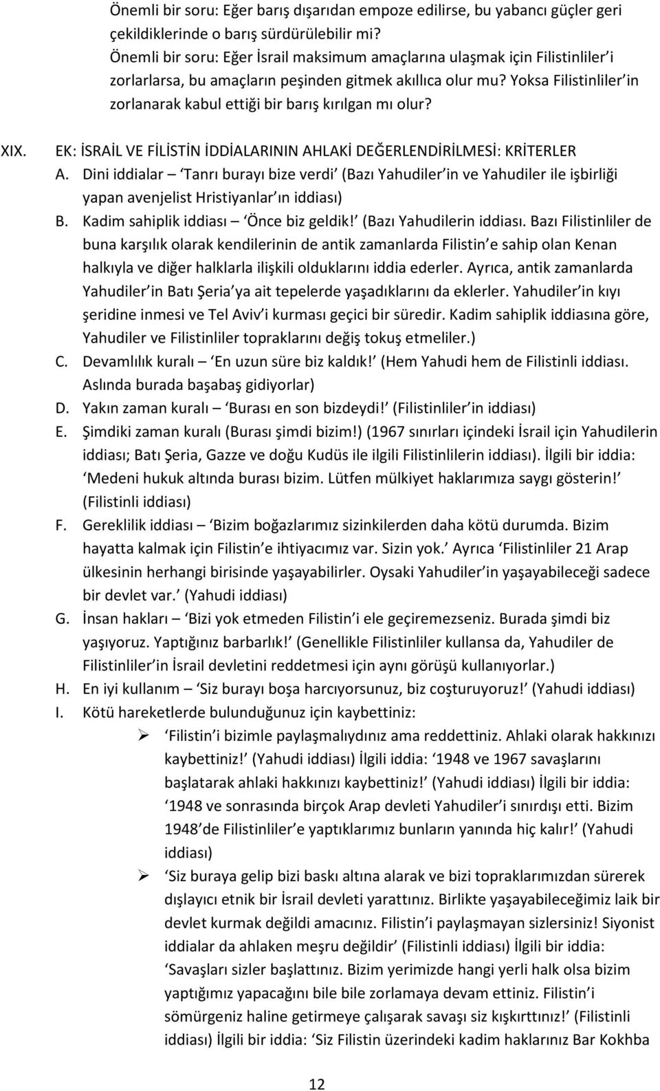 Yoksa Filistinliler in zorlanarak kabul ettiği bir barış kırılgan mı olur? XIX. EK: İSRAİL VE FİLİSTİN İDDİALARININ AHLAKİ DEĞERLENDİRİLMESİ: KRİTERLER A.