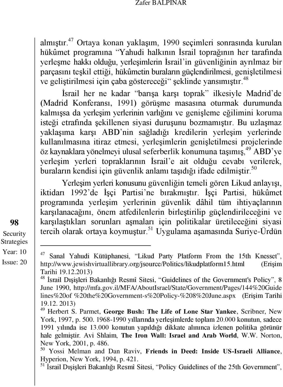 parçasını teşkil ettiği, hükûmetin buraların güçlendirilmesi, genişletilmesi ve geliştirilmesi için çaba göstereceği şeklinde yansımıştır.