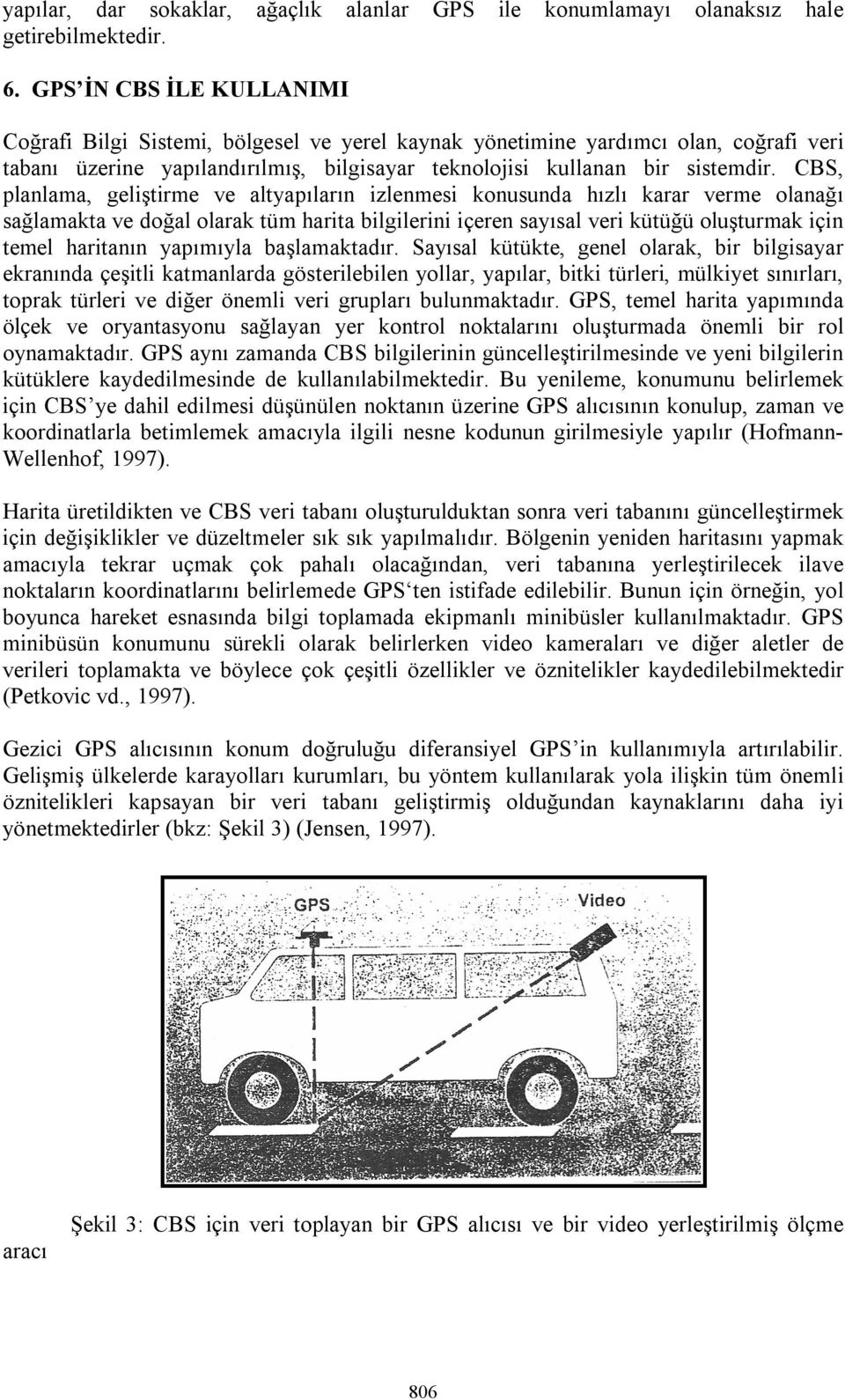 CBS, planlama, geliştirme ve altyapıların izlenmesi konusunda hızlı karar verme olanağı sağlamakta ve doğal olarak tüm harita bilgilerini içeren sayısal veri kütüğü oluşturmak için temel haritanın