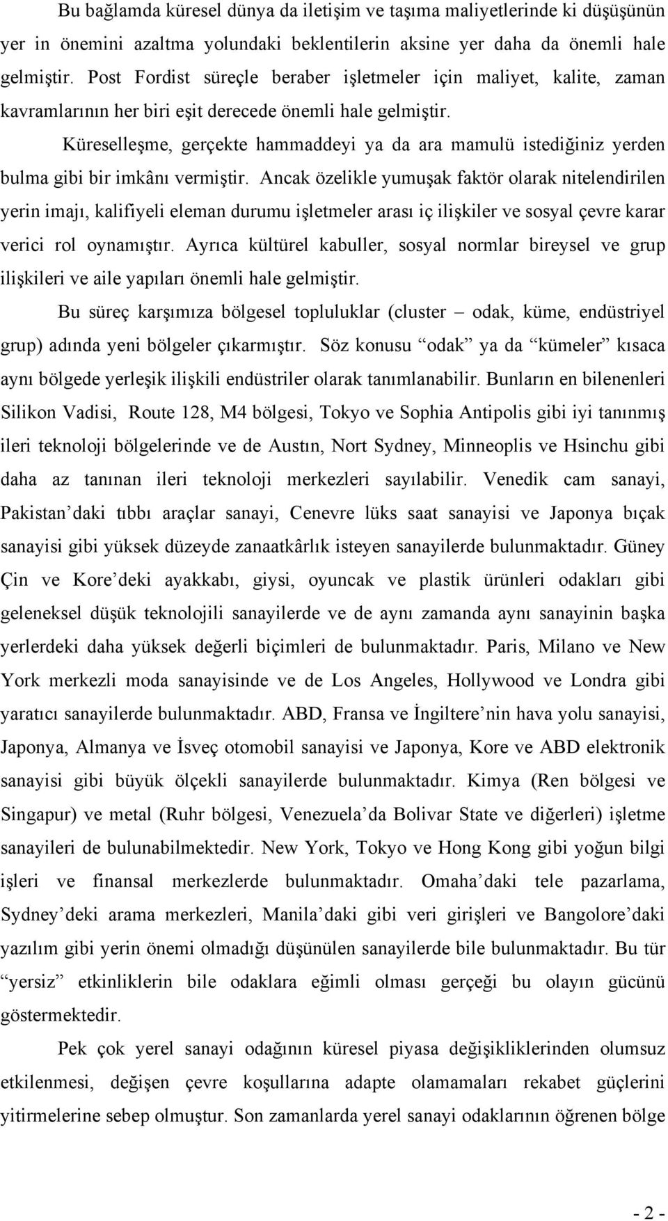 Küreselleşme, gerçekte hammaddeyi ya da ara mamulü istediğiniz yerden bulma gibi bir imkânı vermiştir.