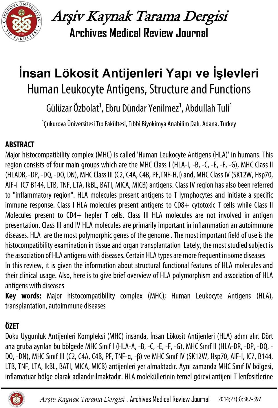 Adana, Turkey ABSTRACT Major histocompatibility complex (MHC) is called 'Human Leukocyte Antigens (HLA)' in humans.