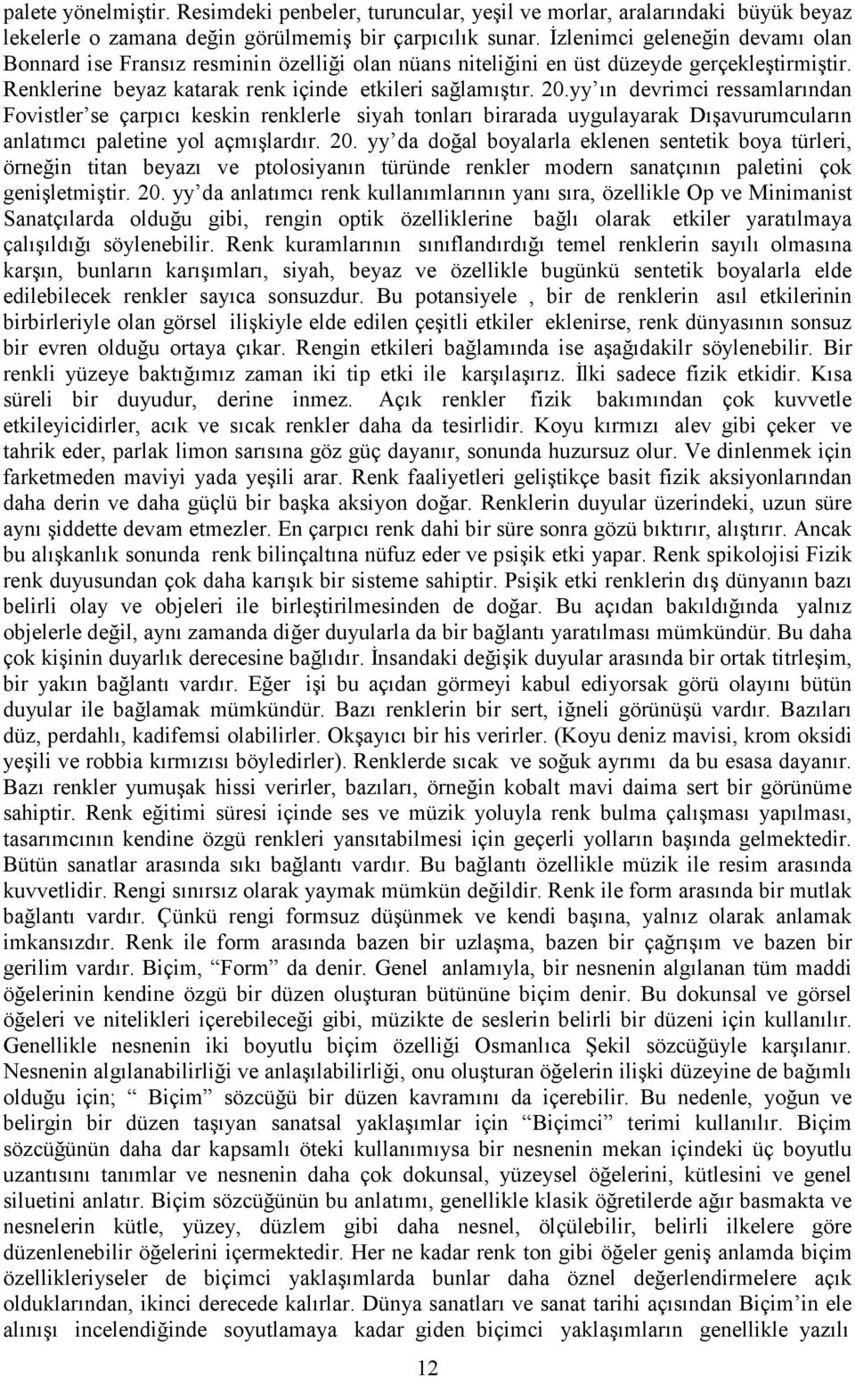 yy ın devrimci ressamlarından Fovistler se çarpıcı keskin renklerle siyah tonları birarada uygulayarak Dışavurumcuların anlatımcı paletine yol açmışlardır. 20.