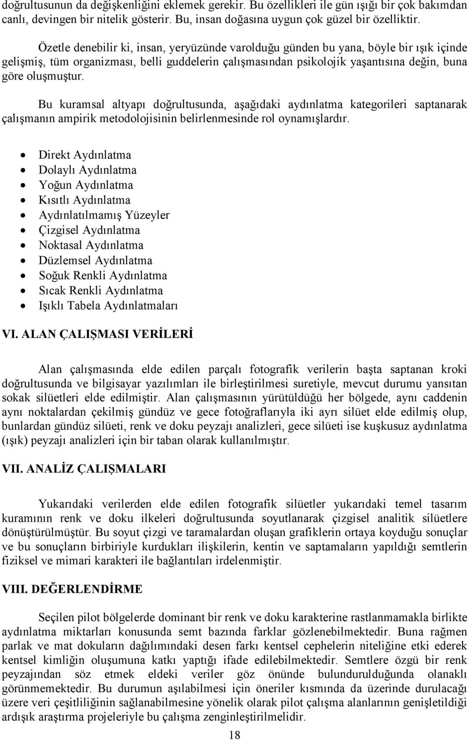 Bu kuramsal altyapı doğrultusunda, aşağıdaki aydınlatma kategorileri saptanarak çalışmanın ampirik metodolojisinin belirlenmesinde rol oynamışlardır.