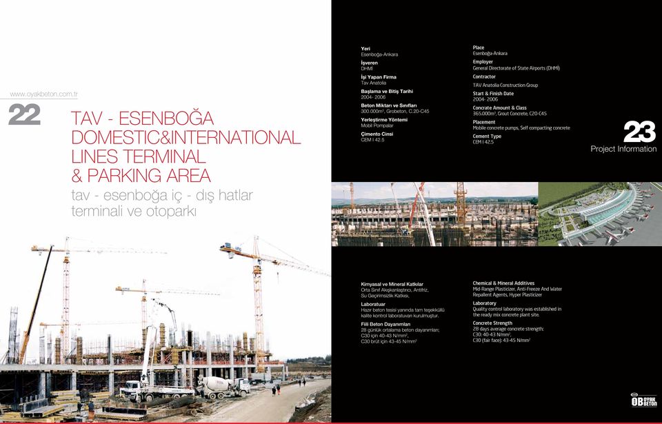 20-C45 Mobil Pompalar CEM I 42.5 TAV Anatolia Construction Group Start & Finish Date 2004-2006 365.000m 3, Grout Concrete, C20-C45 Mobile concrete pumps, Self compacting concrete CEM I 42.