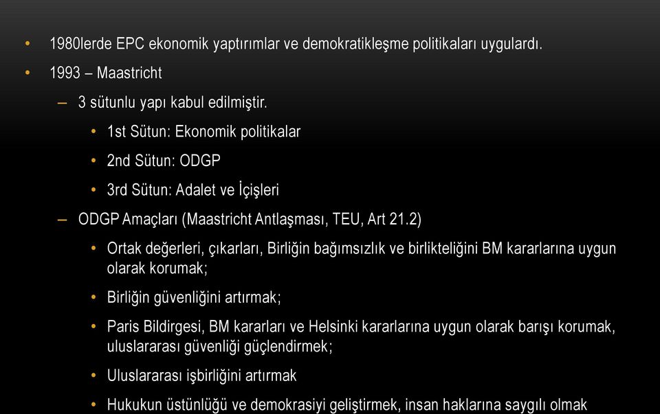 2) Ortak değerleri, çıkarları, Birliğin bağımsızlık ve birlikteliğini BM kararlarına uygun olarak korumak; Birliğin güvenliğini artırmak; Paris Bildirgesi,