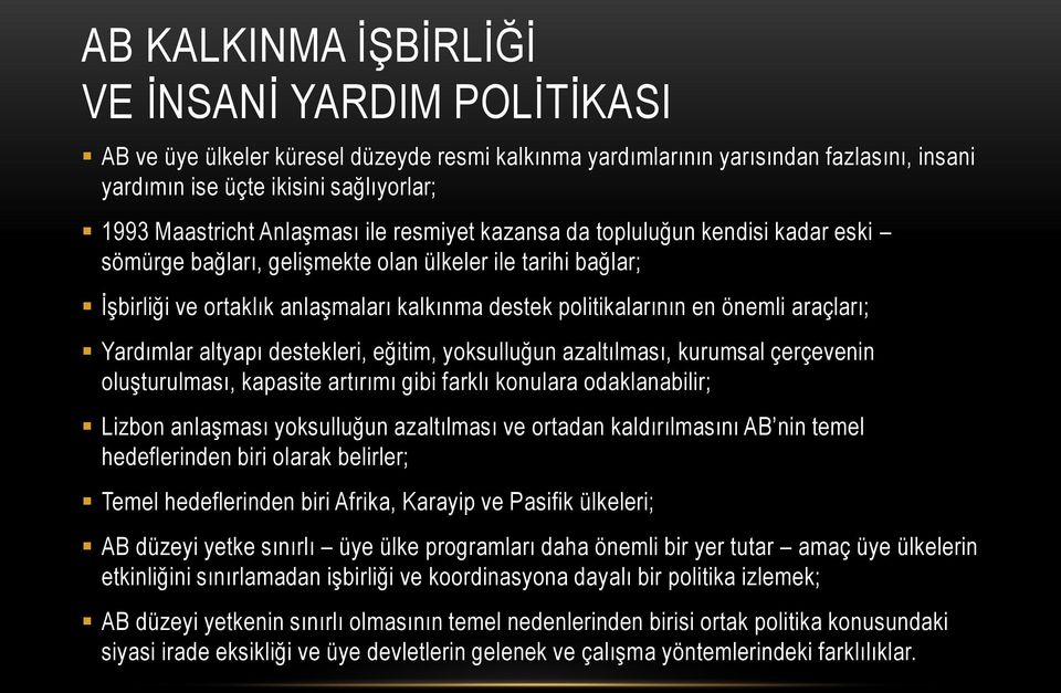 araçları; Yardımlar altyapı destekleri, eğitim, yoksulluğun azaltılması, kurumsal çerçevenin oluģturulması, kapasite artırımı gibi farklı konulara odaklanabilir; Lizbon anlaģması yoksulluğun