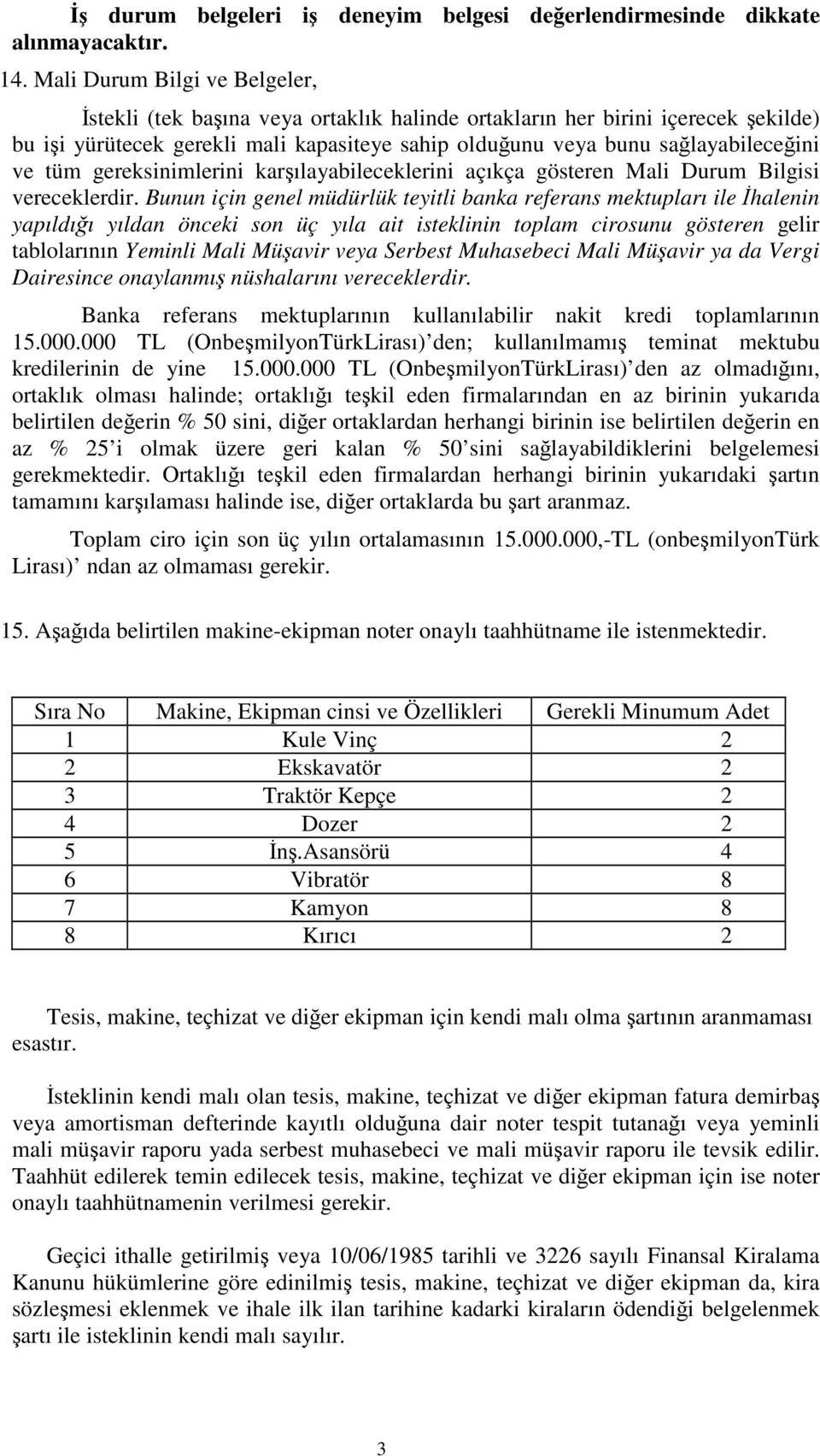 gereksinimlerini karılayabileceklerini açıkça gösteren Mali Durum Bilgisi vereceklerdir.