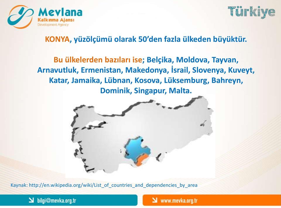 Makedonya, İsrail, Slovenya, Kuveyt, Katar, Jamaika, Lübnan, Kosova, Lüksemburg,