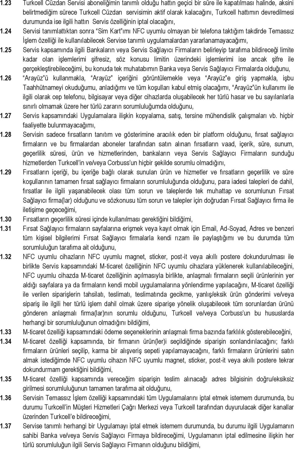 24 Servisi tanımlattıktan sonra Sim Kart ımı NFC uyumlu olmayan bir telefona taktığım takdirde Temassız İşlem özelliği ile kullanılabilecek Servise tanımlı uygulamalardan yararlanamayacağımı, 1.